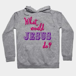 What Would Jesus Do? (Pink and purple typography for women) Hoodie